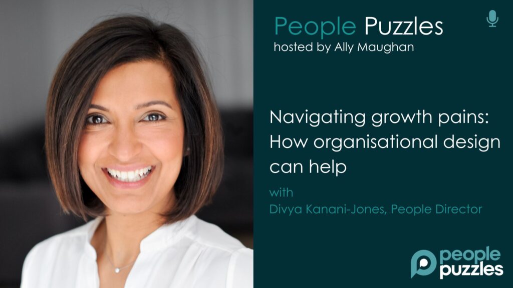 Blog banner with headshot photo of People Director Divya Kanani-Jones and title Navigating growth pains - how organisational design can help